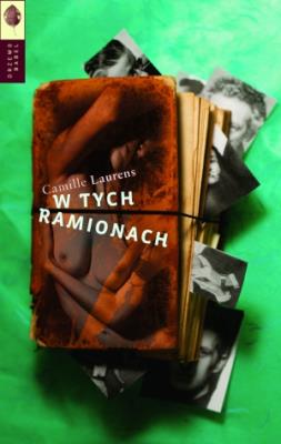 W tych ramionach. Autor: Camille Laurens. SmakLiter.pl Okładka książki W tych ramionach