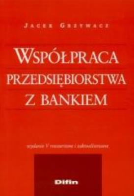 Współpraca przedsiębiorstwa z bankiem. Autor: Jacek Grzywacz. SmakLiter.pl Okładka książki Współpraca przedsiębiorstwa z bankiem