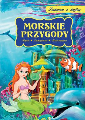 Zabawa z bajką. Morskie przygody. Autor: Dorota Skwark. SmakLiter.pl Okładka książki Zabawa z bajką. Morskie przygody