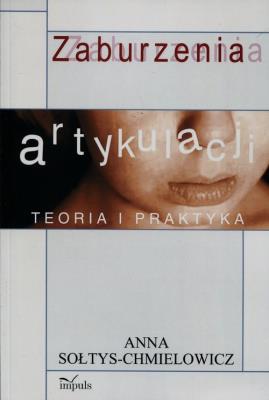 Zaburzenia artykulacji. Teoria i praktyka Wyd. II. Autor: Sołtys-Chmielowicz Anna. SmakLiter.pl Okładka książki Zaburzenia artykulacji. Teoria i praktyka Wyd. II