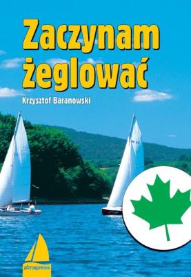 Zaczynam żeglować. Autor: Baranowski Krzysztof. SmakLiter.pl Okładka książki Zaczynam żeglować