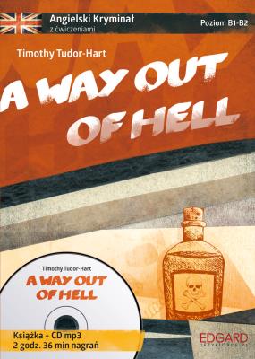 A way out of hell Angielski kryminał z ćwiczeniami Książka + CD mp3. Autor: Timothy Tudor-Hart. SmakLiter.pl Okładka książki A way out of hell Angielski kryminał z ćwiczeniami Książka + CD mp3