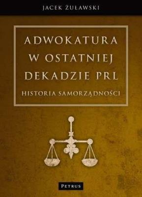 Okładka książki Adwokatura w ostatniej dekadzie PRL