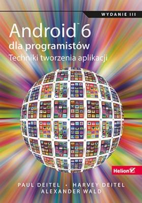 Android 6 dla programistów. Techniki... w.III. Autor: Paul Deitel, Harvey Deitel, Alexander Osterwalder. SmakLiter.pl Okładka książki Android 6 dla programistów. Techniki... w.III