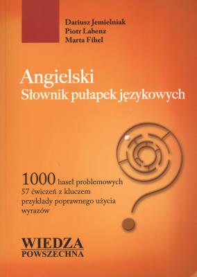 Angielski. Słownik pułapek językowych. Autor: red. nauk. Dariusz Jemielniak, Labenz Piotr, Fihel Marta. SmakLiter.pl Okładka książki Angielski. Słownik pułapek językowych