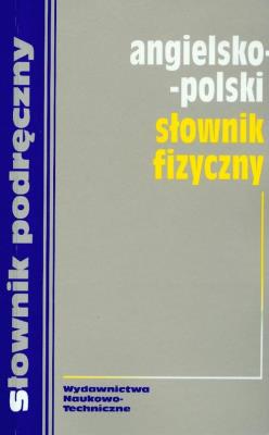 Angielsko-polski słownik fizyczny. Autor: Jezierska Hanna. SmakLiter.pl Okładka książki Angielsko-polski słownik fizyczny