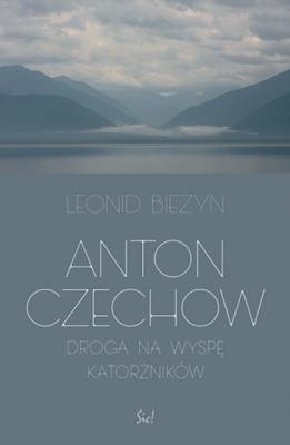 Anton Czechow. Droga na wyspę katorżników. Autor: Leonid Bieżyn. SmakLiter.pl Okładka książki Anton Czechow. Droga na wyspę katorżników