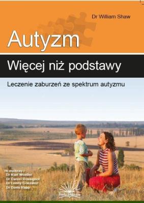 Autyzm: więcej niż podstawy. Leczenie zaburzeń.... Autor: dr William Shaw. SmakLiter.pl Okładka książki Autyzm: więcej niż podstawy. Leczenie zaburzeń...
