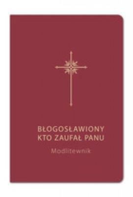 Okładka książki Błogosławiony, kto zaufał Panu. Modlitewnik bordo