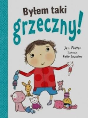 Byłem taki grzeczny. Autor: Jen Porter, Katie Saunders (ilustr.). SmakLiter.pl Okładka książki Byłem taki grzeczny