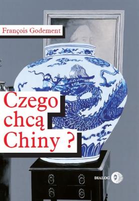 Czego chcą Chiny?. Autor: Godement François. SmakLiter.pl Okładka książki Czego chcą Chiny?