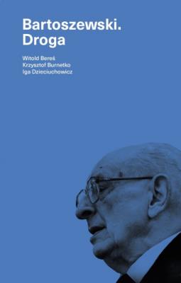 Droga Bartoszewski. Autor: Witold Bereś, Krzysztof Burnetko, Iga Dzieciuchow. SmakLiter.pl Okładka książki Droga Bartoszewski