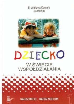 Okładka książki Dziecko w świecie współdziałania T.1