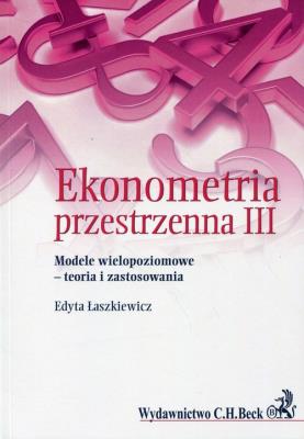 Ekonometria przestrzenna III. Autor: Edyta Łaszkiewicz. SmakLiter.pl Okładka książki Ekonometria przestrzenna III