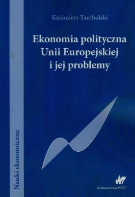 Ekonomia polityczna Unii Europejskiej. Autor: Tarchalski Kazimierz. SmakLiter.pl Okładka książki Ekonomia polityczna Unii Europejskiej