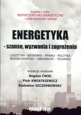 Energetyka - szanse, wyzwania i zagrożenia. Autor: Bogdan Ćwik, red. Piotr Kwiatkiewicz, red. Radosław Szczerbowski. SmakLiter.pl Okładka książki Energetyka - szanse, wyzwania i zagrożenia