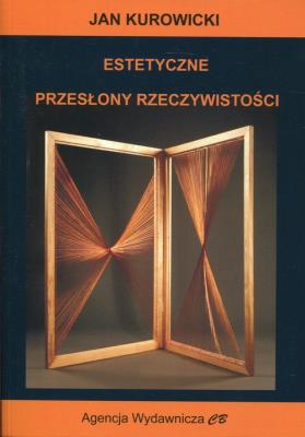 Estetyczne przesłony rzeczywistości. Autor: Kurowicki Jan. SmakLiter.pl Okładka książki Estetyczne przesłony rzeczywistości