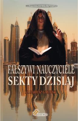 Fałszywi nauczyciele. Sekty dzisiaj. Autor: ks. Mariusz Gajewski. SmakLiter.pl Okładka książki Fałszywi nauczyciele. Sekty dzisiaj