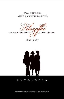 Filozofki na Uniwersytecie Jagiellońskim 1897-1967. Autor: Chudoba Ewa, Smywińska-Pohl Anna. SmakLiter.pl Okładka książki Filozofki na Uniwersytecie Jagiellońskim 1897-1967