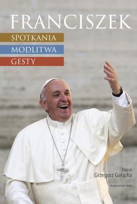 Okładka książki Franciszek Spotkania modlitwa gesty