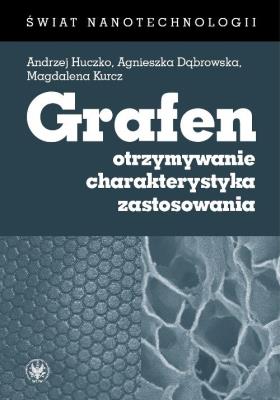 Grafen. Otrzymywanie, charakterystyka, zastosowania. Autor: Dąbrowska Agnieszka, Kurcz Magdalena, Huczko Andrzej. SmakLiter.pl Okładka książki Grafen. Otrzymywanie, charakterystyka, zastosowania