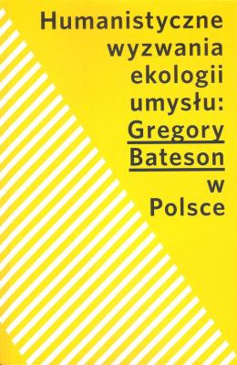 Humanistyczne wyzwania ekologii umysłu Gregory Bateson w Polsce. Autor: Opracowanie zbiorowe. SmakLiter.pl Okładka książki Humanistyczne wyzwania ekologii umysłu Gregory Bateson w Polsce