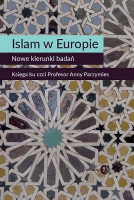 Islam w Europie. Nowe kierunki badań.. Autor: Widy-Behiesse Marta, Zasztowt Konrad. SmakLiter.pl Okładka książki Islam w Europie. Nowe kierunki badań.