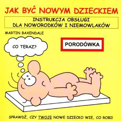 Jak być nowym dzieckiem. Autor: Martin Baxendale. SmakLiter.pl Okładka książki Jak być nowym dzieckiem