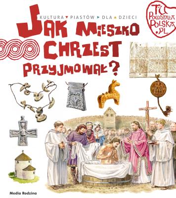 Jak Mieszko chrzest przyjmował. Autor: Jarosław Gryguć. SmakLiter.pl Okładka książki Jak Mieszko chrzest przyjmował