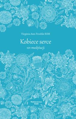 Kobiece serce. Autor: Virginia Ann Froehle RSM. SmakLiter.pl Okładka książki Kobiece serce