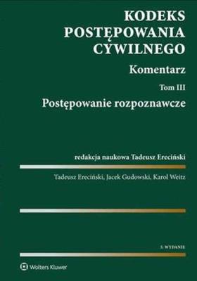 Kodeks postępowania cywilnego Tom 3. Autor: Ereciński Tadeusz, Gudowski Jacek, Weitz Karol. SmakLiter.pl Okładka książki Kodeks postępowania cywilnego Tom 3