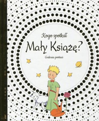 Okładka książki Kogo spotkał Mały Książę Galeria postaci
