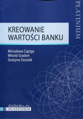 Kreowanie wartości banku. Autor: Capiga Mirosława, Gradoń Witold, Szustak Grażyna. SmakLiter.pl Okładka książki Kreowanie wartości banku