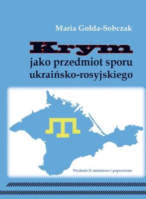 Krym jako przedmiot sporu ukraińsko-rosyjskiego. Autor: Maria Gołda-Sobczak. SmakLiter.pl Okładka książki Krym jako przedmiot sporu ukraińsko-rosyjskiego