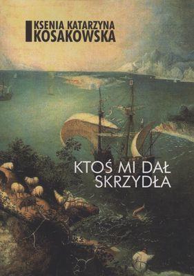 Ktoś mi dał skrzydła. Autor: Ksenia Katarzyna Kosakowska. SmakLiter.pl Okładka książki Ktoś mi dał skrzydła