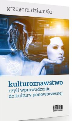 Kulturoznawstwo, czyli wprowadzenie do kultury.... Autor: Dziamski Grzegorz. SmakLiter.pl Okładka książki Kulturoznawstwo, czyli wprowadzenie do kultury...