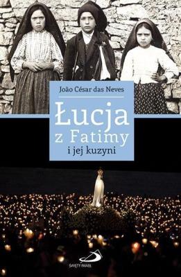 Łucja z Fatimy i jej kuzyni. Autor: Joao Cesar das Neves. SmakLiter.pl Okładka książki Łucja z Fatimy i jej kuzyni