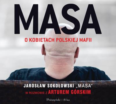 Masa o kobietach polskiej mafii. Audiobook. Autor: Jarosław Sokołowski, Artur Górski. SmakLiter.pl Okładka książki Masa o kobietach polskiej mafii. Audiobook