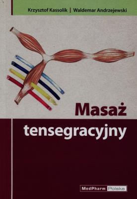 Masaż tensegracyjny. Autor: Kassolik Krzysztof, Andrzejewski Waldemar. SmakLiter.pl Okładka książki Masaż tensegracyjny