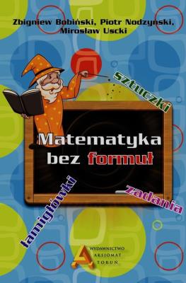 Matematyka bez formuł. Autor: Nodzyński Piotr, Uscki Mirosław. SmakLiter.pl Okładka książki Matematyka bez formuł
