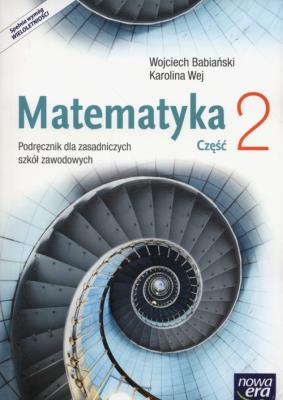 Matematyka Podręcznik Część 2 Zasadnicza szkoła zawodowa. Autor: Babiański Wojciech, Wej Karolina. SmakLiter.pl Okładka książki Matematyka Podręcznik Część 2 Zasadnicza szkoła zawodowa