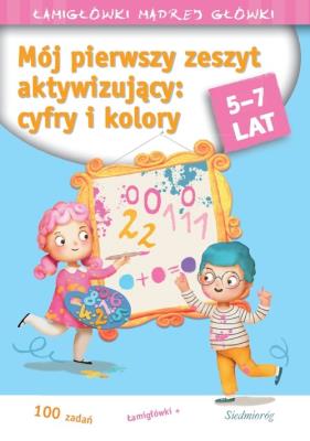 Mój pierwszy zeszyt aktywizujący:cyfry, kolory 5-7. Autor: Michałowska Tamara. SmakLiter.pl Okładka książki Mój pierwszy zeszyt aktywizujący:cyfry, kolory 5-7