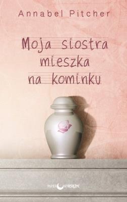 Moja siostra mieszka na kominku Wyd. II. Autor: Pitcher Annabel. SmakLiter.pl Okładka książki Moja siostra mieszka na kominku Wyd. II