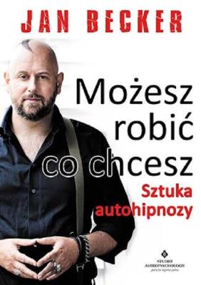 Okładka książki Możesz robić co chcesz. Sztuka autohipnozy
