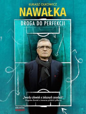Nawałka Droga do perfekcji. Autor: Łukasz Olkowicz. SmakLiter.pl Okładka książki Nawałka Droga do perfekcji