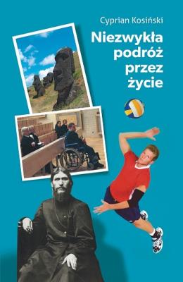 Niezwykła podróż przez życie. Autor: Kosiński Cyprian. SmakLiter.pl Okładka książki Niezwykła podróż przez życie