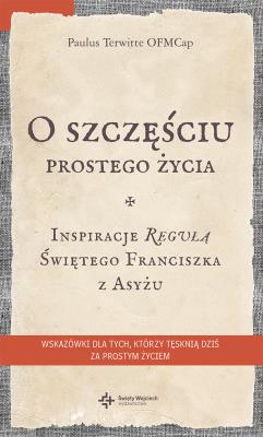 O szczęściu prostego życia.. Autor: Terwitte Paulus. SmakLiter.pl Okładka książki O szczęściu prostego życia.
