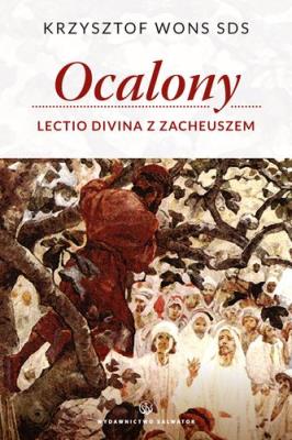 Ocalony Lectio Divina z Zacheuszem. Autor: Krzysztof Wons SDS. SmakLiter.pl Okładka książki Ocalony Lectio Divina z Zacheuszem