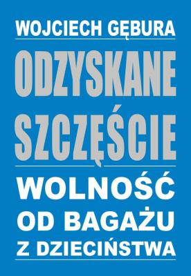 Okładka książki Odzyskane szczęście. Wolność od bagażu z dzieciń.