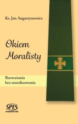 Okiem Moralisty. Autor: ks. Jan Augustynowicz. SmakLiter.pl Okładka książki Okiem Moralisty